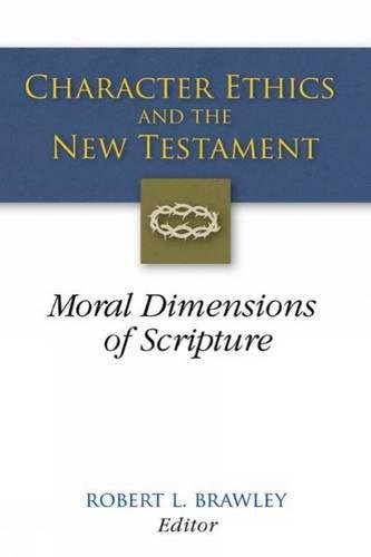 Character Ethics and the Ne Testament Moral Dimensions of Scripture [Unknon]