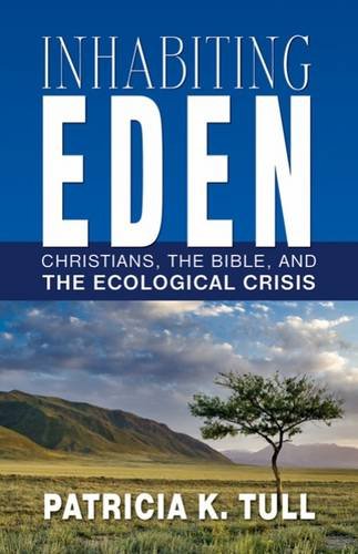 Inhabiting Eden Christians, the Bible, and the Ecological Crisis [Paperback]