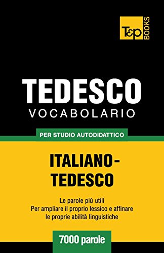 Vocabolario Italiano-Tedesco per Studio Autodidattico - 7000 Parole [Paperback]