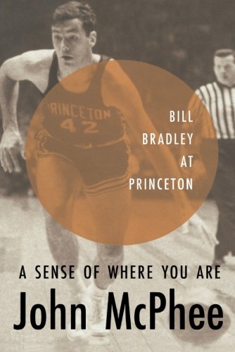 A Sense of Where You Are: Bill Bradley at Princeton [Paperback]