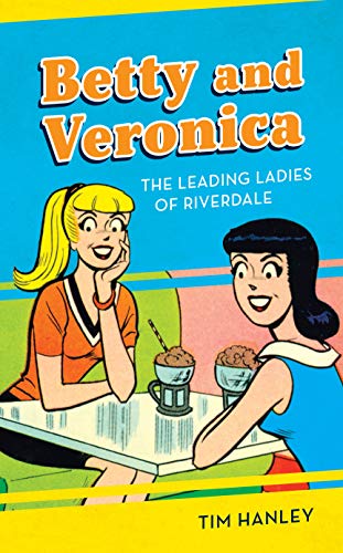 Betty and Veronica: The Leading Ladies of Riverdale [Hardcover]