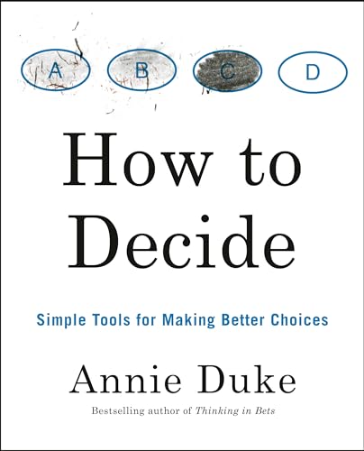 How to Decide: Simple Tools for Making Better Choices [Paperback]