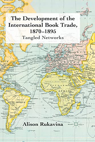 The Development of the International Book Trade, 1870-1895: Tangled Networks [Paperback]