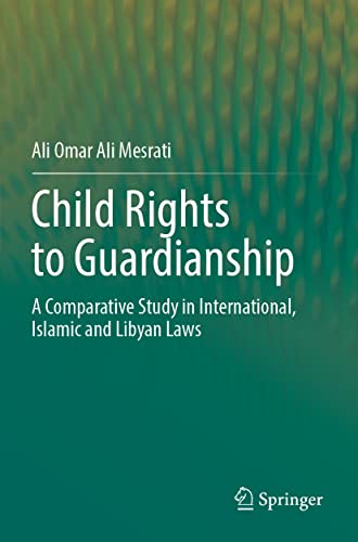 Child Rights to Guardianship A Comparative Study in International, Islamic and  [Paperback]