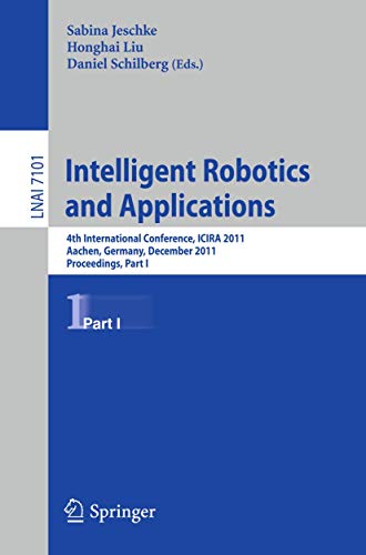 Intelligent Robotics and Applications 4th International Conference, ICIRA 2011, [Paperback]