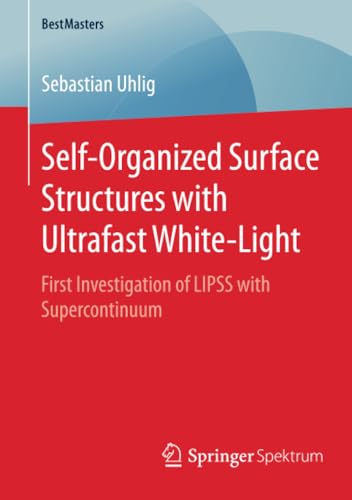 Self-Organized Surface Structures with Ultrafast White-Light: First Investigatio [Paperback]