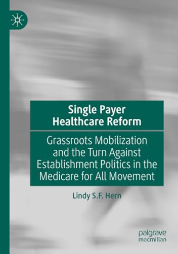 Single Payer Healthcare Reform Grassroots Mobilization and the Turn Against Est [Paperback]