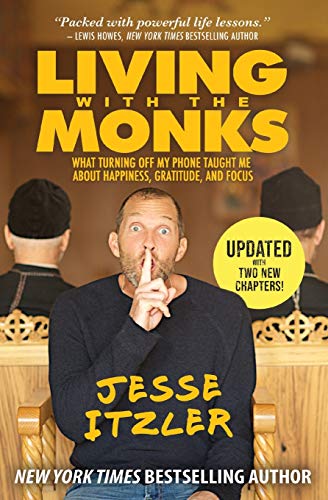 Living with the Monks: What Turning Off My Phone Taught Me about Happiness, Grat [Paperback]