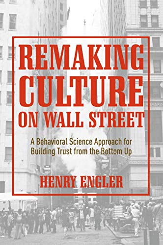 Remaking Culture on Wall Street A Behavioral Science Approach for Building Trus [Hardcover]