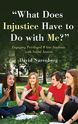 What Does Injustice Have to Do ith Me  Engaging Privileged White Students i [Hardcover]