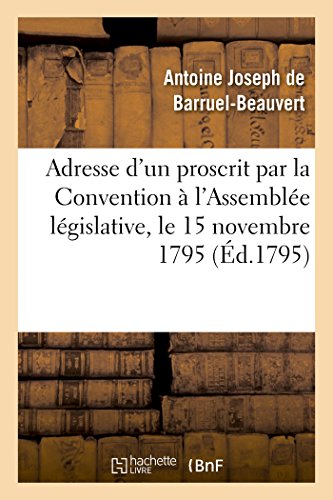 Adresse D'Un Proscrit Par La Convention A L'Assemblee Legislative Le 15 Novembre