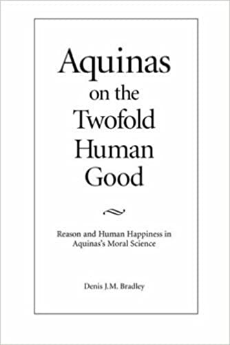 Aquinas On The Tofold Human Good Reason And Human Happiness In Aquina's Moral  [Paperback]