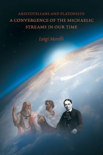 Aristotelians And Platonists A Convergence Of The Michaelic Streams In Our Time [Paperback]