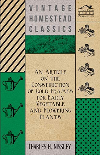 Article on the Construction of Cold Frames for Early Vegetable and Floering Pla [Paperback]