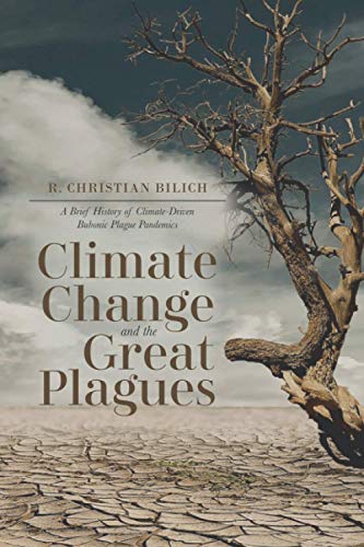 Climate Change and the Great Plagues  A Brief History of Climate-Driven Bubonic [Paperback]