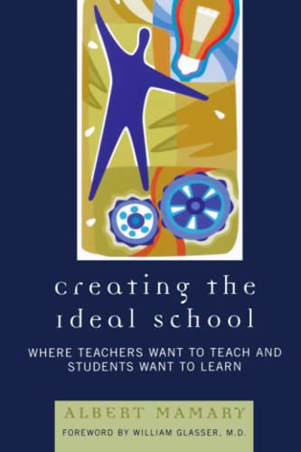 Creating the Ideal School Where Teachers Want to Teach and Students Want to Lea [Paperback]