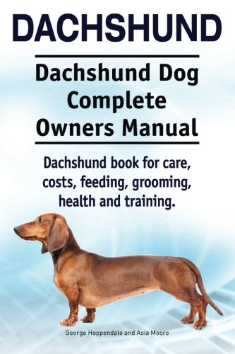 Dachshund. Dachshund Dog Complete Oners Manual. Dachshund Book For Care, Costs, [Paperback]