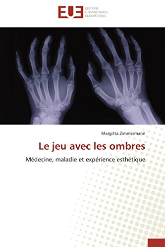 Le Jeu Avec Les Ombres Mdecine, Maladie Et Exprience Esthtique (french Editi [Paperback]