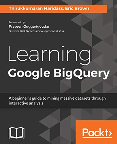 Learning Google BigQuery  A Beginner's Guide to Mining Massive Datasets Through [Paperback]