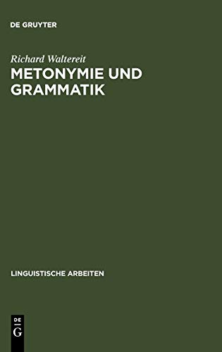 Metonymie und Grammatik  Kontiguittsphnomene in der Franzsischen Satzsemanti [Hardcover]