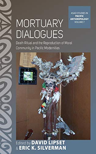 Mortuary Dialogues Death Ritual and the Reproduction of Moral Community in Paci [Hardcover]