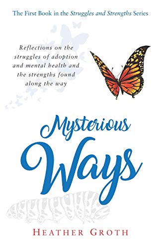 Mysterious Ways  Reflections on the Struggles of Adoption and Mental Health and [Paperback]