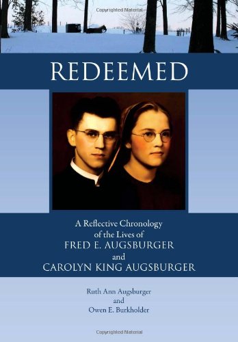 Redeemed  A Reflective Chronology of the Lives of Fred E. Augsburger and Caroly [Hardcover]