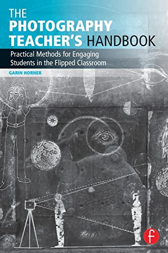 The Photography Teacher's Handbook Practical Methods for Engaging Students in t [Paperback]