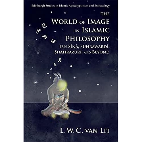 The World of Image in Islamic Philosophy Ibn Sina, Suhraardi, Shahrazuri and B [Hardcover]