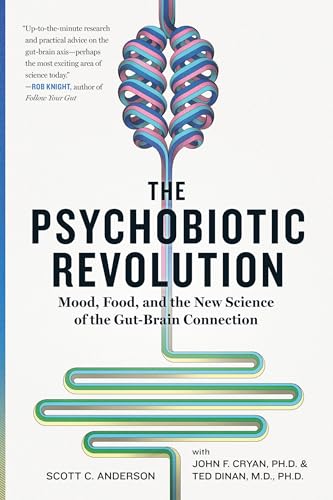 The Psychobiotic Revolution: Mood, Food, and the New Science of the Gut-Brain Co [Paperback]