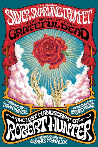 The Silver Snarling Trumpet: The Birth of the Grateful DeadThe Lost Manuscript  [Hardcover]