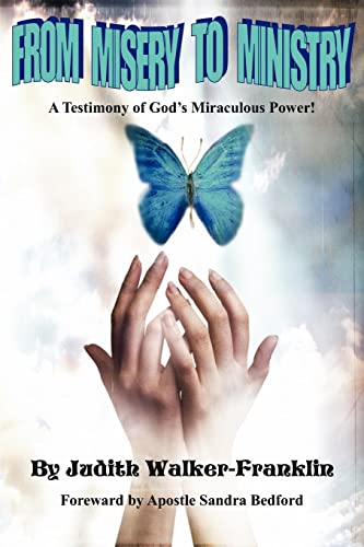 From Misery to Ministry  A Testimony of God's Miraculous Poer [Paperback]