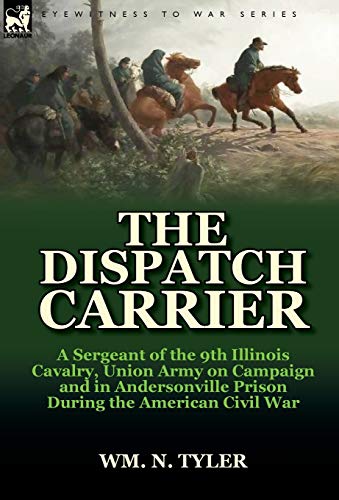 The Dispatch Carrier A Sergeant Of The 9th Illinois Cavalry, Union Army On Camp [Hardcover]