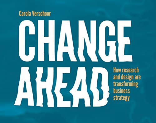 Change Ahead: How Research and Design are Transforming Business Strategy [Paperback]