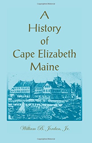 A History Of Cape Elizabeth, Maine [Paperback]