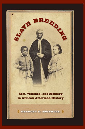 Slave Breeding Sex, Violence, And Memory In African American History [Paperback]