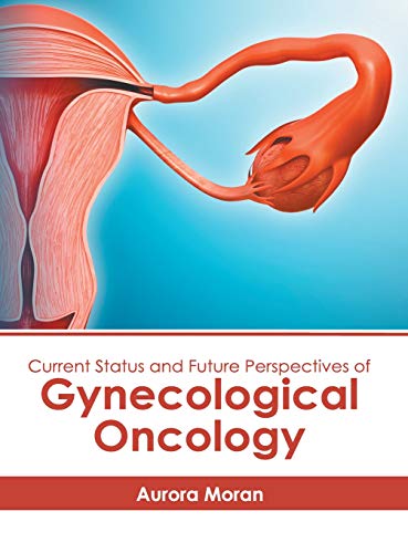 Current Status and Future Perspectives of Gynecological Oncology [Hardcover]