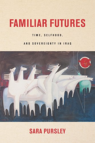 Familiar Futures Time, Selfhood, and Sovereignty in Iraq [Hardcover]