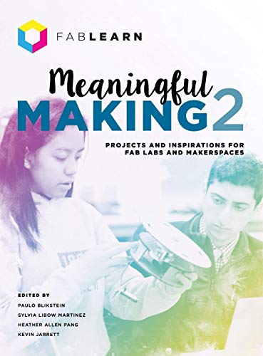 Meaningful Making 2  Projects and Inspirations for Fab Labs and Makerspaces [Hardcover]