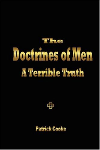 The Doctrines Of Men A Terrible Truth [Paperback]