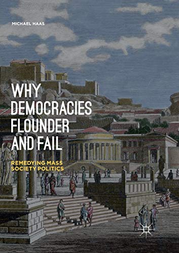 Why Democracies Flounder and Fail Remedying Mass Society Politics [Paperback]