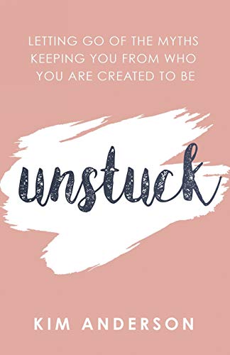 Unstuck Letting Go of the Myths Keeping You from Who You Are Created to Be [Paperback]