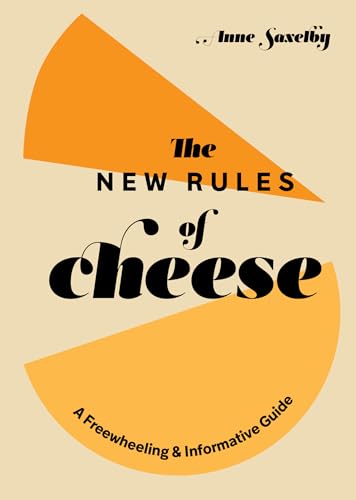 The New Rules of Cheese: A Freewheeling and Informative Guide [Hardcover]