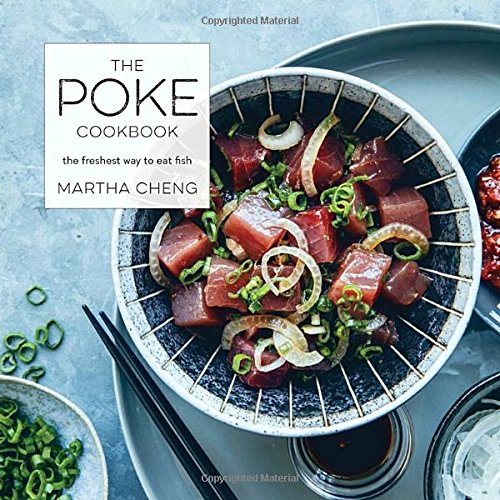 The Poke Cookbook: The Freshest Way to Eat Fi