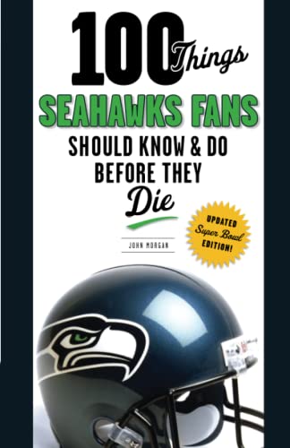 100 Things Seahawks Fans Should Know & Do Before They Die [Paperback]