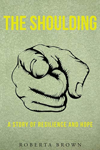 The Shoulding A Story Of Resilience And Hope [Paperback]