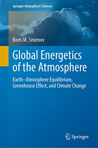 Global Energetics of the Atmosphere: EarthAtmosphere Equilibrium, Greenhouse Ef [Hardcover]