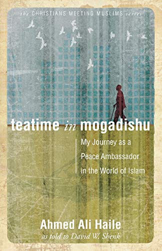 Teatime In Mogadishu: My Journey As A Peace Ambassador In The World Of Islam (ch [Paperback]