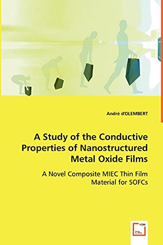 A Study Of The Conductive Properties Of Nanostructured Metal Oxide Films A Nove [Paperback]