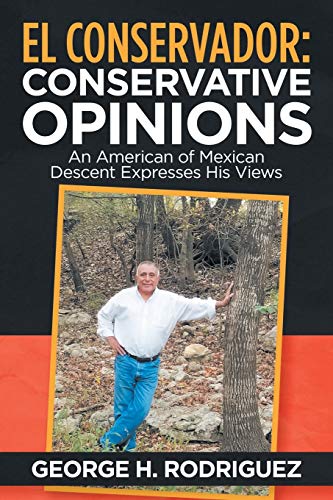 Conservador Conservative Opinions  An American of Mexican Descent Expresses Hi [Paperback]